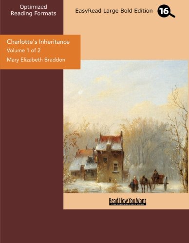 Charlotte's Inheritance (Volume 1 of 2) (EasyRead Large Bold Edition) (9781442984646) by Elizabeth Braddon, Mary