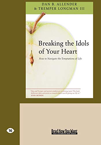Breaking the Idols of Your Heart: How to Navigate the Temptations of Life (9781442992696) by Allender, Dan B.