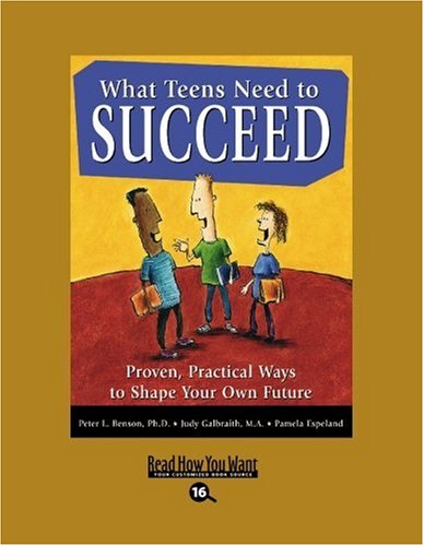 What Teens Need to Succeed: Proven, Practical Ways to Shape Your Own Future: Easyread Large Bold Edition (9781442993204) by Benson, Peter L.