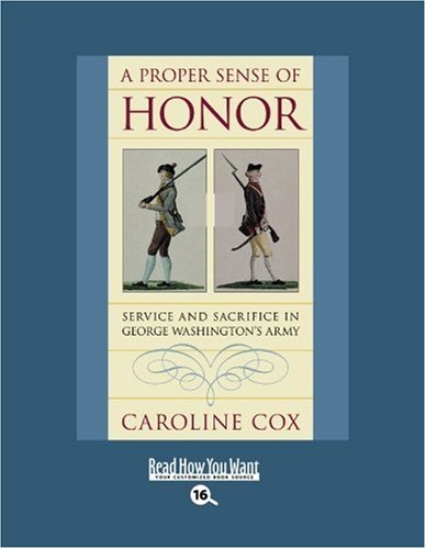 A Proper Sense of Honor: Service and Sacrifice in George Washington's Army: Easyread Large Bold Edition (9781442996960) by Cox, Caroline