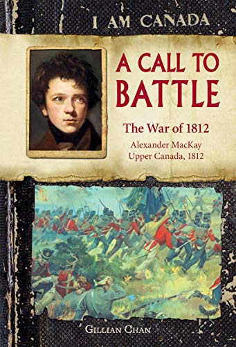 Beispielbild fr Call to Battle : The War of 1812, Alexander MacKay, Upper Canada 1812 zum Verkauf von Better World Books