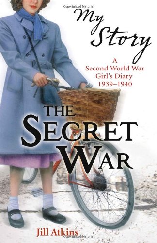 My Story: The Secret War: A Second World Wars Girl's Diary (9781443107570) by Atkins, Jill