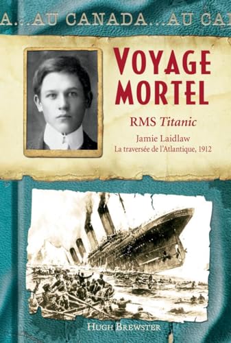 Beispielbild fr Au Canada: Voyage Mortel: RMS Titanic, Jamie Laidlaw, La Travers?e de l'Atlantique, 1912 zum Verkauf von ThriftBooks-Dallas