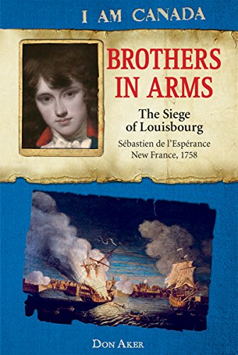 Stock image for I Am Canada: Brothers in Arms: The Siege of Louisbourg, Sbastien de L'Esprance, New France, 1758 for sale by Irish Booksellers