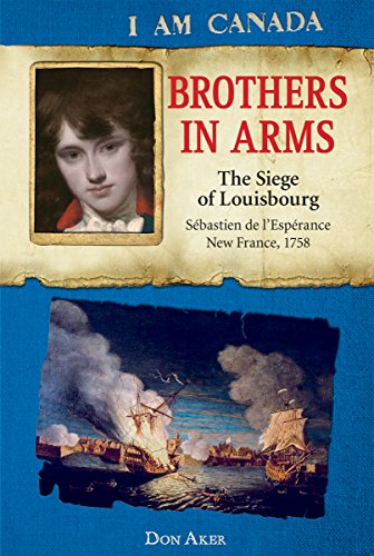 Stock image for I Am Canada: Brothers in Arms: The Siege of Louisbourg, Sbastien de L'Esprance, New France, 1758 for sale by Zoom Books Company