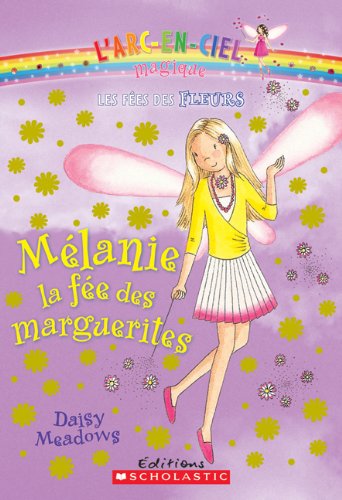 Stock image for L'arc-en-ciel magique : Les fes des fleurs : N 6 - Mlanie, la fe des marguerites for sale by Irish Booksellers