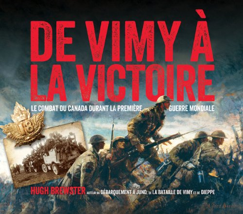 Beispielbild fr De Vimy  la Victoire : Le Combat du Canada Durant la Premire Guerre Mondiale zum Verkauf von Better World Books