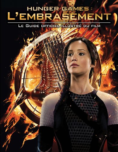 Stock image for Hunger Games - l'Embrasement - Le Guide Officiel Illustr du Film for sale by Better World Books