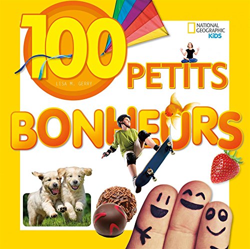 Beispielbild fr National Geographic Kids: 100 Petits Bonheurs (French Edition) zum Verkauf von Better World Books