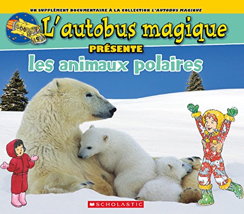 Stock image for L' Autobus Magique Prsente Les Animaux Polaires (L'Autobus Magique Pr?sente) (French Edition) for sale by Books Unplugged