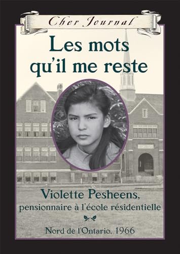 Stock image for Cher Journal: Les Mots Qu'il Me Reste: Violette Pesheens, Pensionnaire ? l'?cole R?sidentielle, Nord de l'Ontario, 1966 (French Edition) for sale by Better World Books