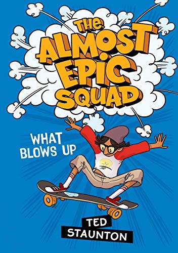 Stock image for The Almost Epic Squad: What Blows Up for sale by Better World Books