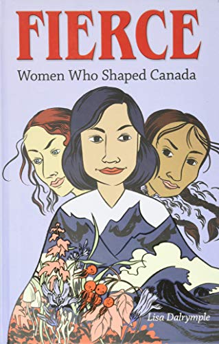 Stock image for Fierce: Women who Shaped Canada for sale by Half Price Books Inc.