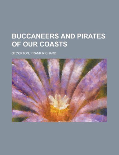 Buccaneers and Pirates of Our Coasts (9781443202947) by Stockton, Frank Richard