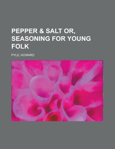 Pepper & Salt Or, Seasoning for Young Folk (9781443203906) by Pyle, Howard