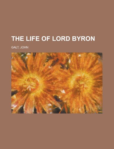 The Life of Lord Byron (9781443204781) by Galt, John