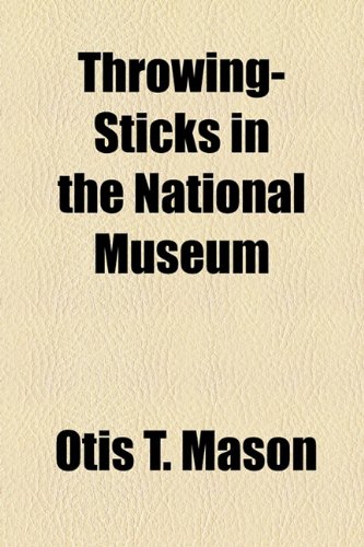 Throwing-Sticks in the National Museum (9781443205139) by Mason, Otis T.