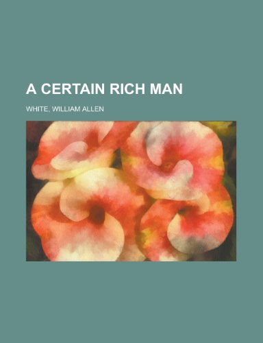 A Certain Rich Man (9781443205351) by White, William Allen