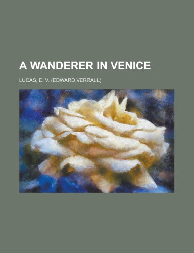 A Wanderer in Venice (9781443209168) by Lucas, E. V.