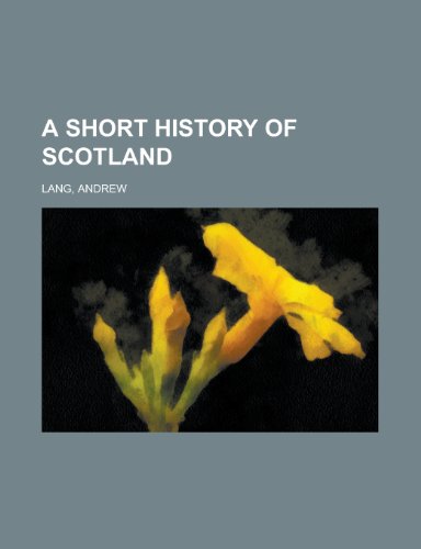 A Short History of Scotland - Andrew Lang