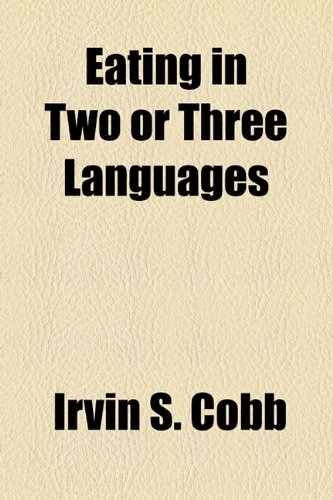 Eating in Two or Three Languages (9781443210775) by Cobb, Irvin S.