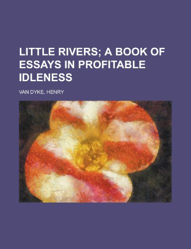 Little Rivers: A Book of Essays in Profitable Idleness (9781443211406) by Van Dyke, Henry