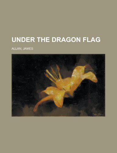 Under the Dragon Flag (9781443213974) by Allan, James