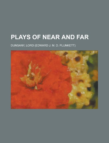 Plays of Near and Far (9781443218160) by Dunsany, Edward John Moreton Drax Plunkett, Baron