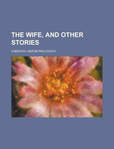 The Wife, and other stories - Anton Pavlovich Chekhov