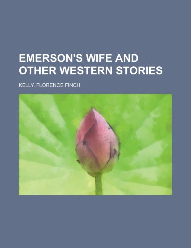 Emerson's Wife and Other Western Stories (9781443221467) by Kelly, Florence Finch