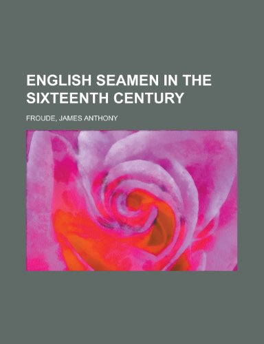 English Seamen in the Sixteenth Century (9781443224840) by Froude, James Anthony
