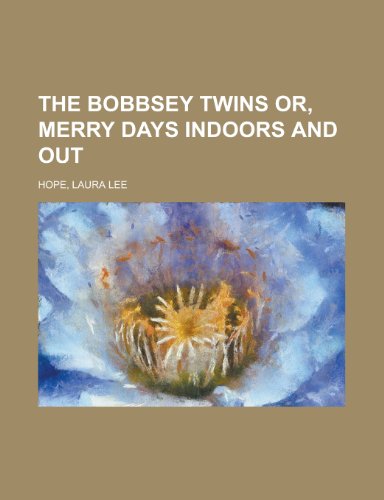 The Bobbsey Twins Or, Merry Days Indoors and Out (9781443233217) by Hope, Laura Lee