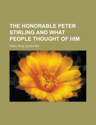 The Honorable Peter Stirling and What People Thought of Him (9781443233491) by Ford, Paul Leicester