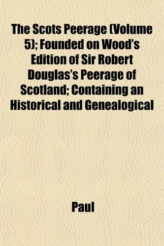 9781443240260: The Scots Peerage (Volume 5); Founded on Wood's Edition of Sir Robert Douglas's Peerage of Scotland; Containing an Historical and Genealogical