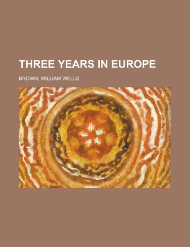 Three Years in Europe (9781443241564) by Brown, William Wells