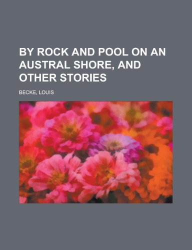By Rock and Pool on an Austral Shore, and Other Stories (9781443242677) by Becke, Louis