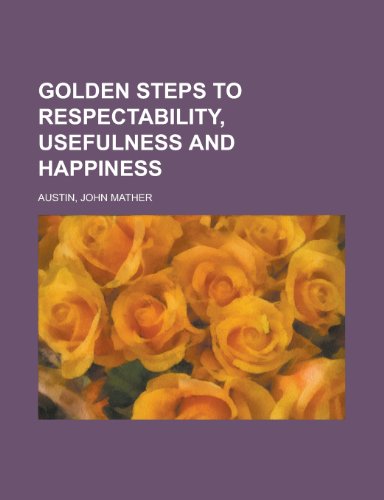 Golden Steps to Respectability, Usefulness and Happiness (9781443242950) by Austin, John Mather
