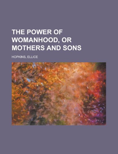 The Power of Womanhood, or Mothers and Sons (9781443245081) by Hopkins, Ellice