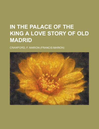 In the Palace of the King a Love Story of Old Madrid (9781443246750) by Crawford, F. Marion