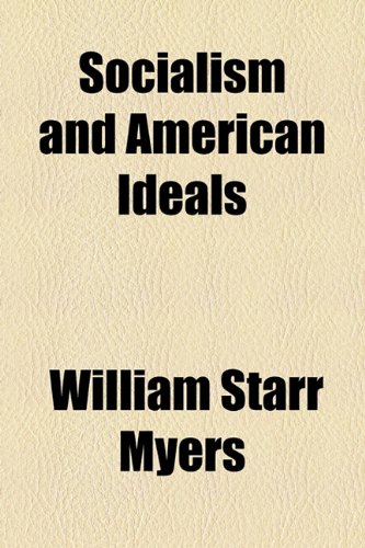 Socialism and American Ideals (9781443248617) by Myers, William Starr