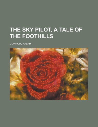 The Sky Pilot, a Tale of the Foothills (9781443251204) by Connor, Ralph