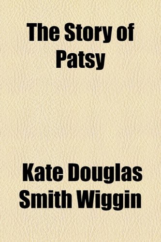 The Story of Patsy (9781443251242) by Wiggin, Kate Douglas Smith