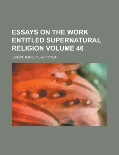 Essays on the Work Entitled Supernatural Religion Volume 46 (9781443256780) by Trollope, Anthony; Lightfoot, Joseph Barber