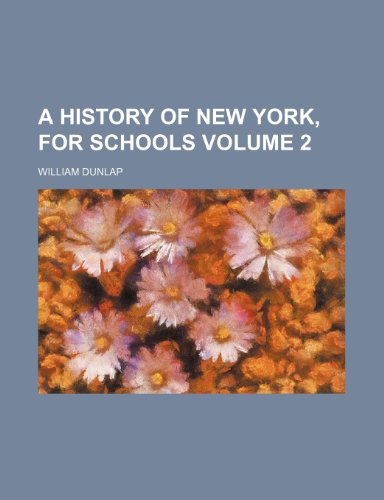 A History of New York, for Schools Volume 2 (9781443259217) by Dunlap, William