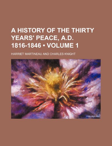 A History of the Thirty Years' Peace, A.d. 1816-1846 (Volume 1) (9781443262491) by Martineau, Harriet
