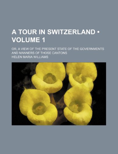 9781443274074: A Tour in Switzerland (Volume 1); Or, a View of the Present State of the Governments and Manners of Those Cantons