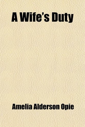 A Wife's Duty; A Tale (9781443276870) by Amelia Alderson Opie