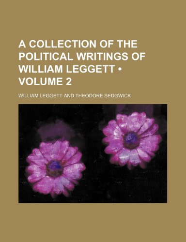 A Collection of the Political Writings of William Leggett (Volume 2) (9781443278652) by Leggett, William