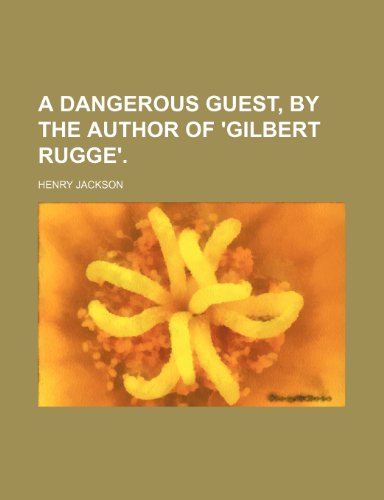 A Dangerous Guest, by the Author of 'Gilbert Rugge'. (9781443280334) by Jackson, Henry