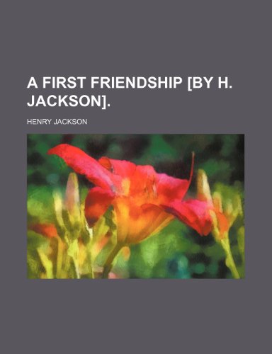 A First Friendship [By H. Jackson]. (9781443282130) by Jackson, Henry